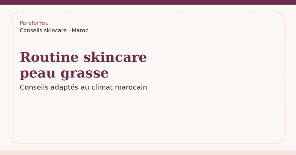 Routine skincare peau grasse au Maroc : gestes simples et efficaces — illustration typographique ParaforYou